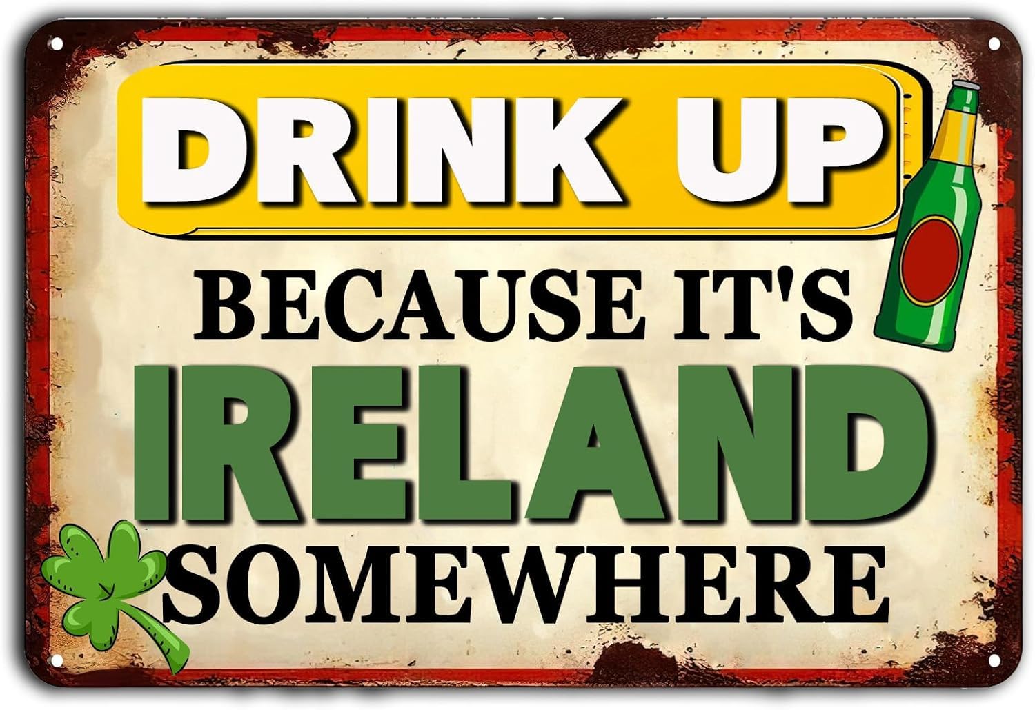 SMAZDFXX Drink Up Because It's Ireland Somewhere Vintage Metal Sign Kitchen and Dining Decor Rustic Tin Signs for Home Farmhouse Bar Cafe Pub Garage Man Cave Room 12"x16"
