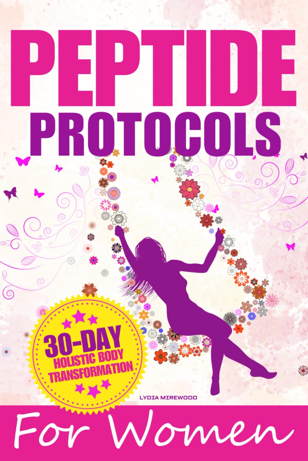 Peptide Protocols for Women: The Ultimate Step-by-Step Blueprint to Sculpt Lean Curves, Restore Radiant Skin, and Reignite Your Vitality in Less Than 30 Days