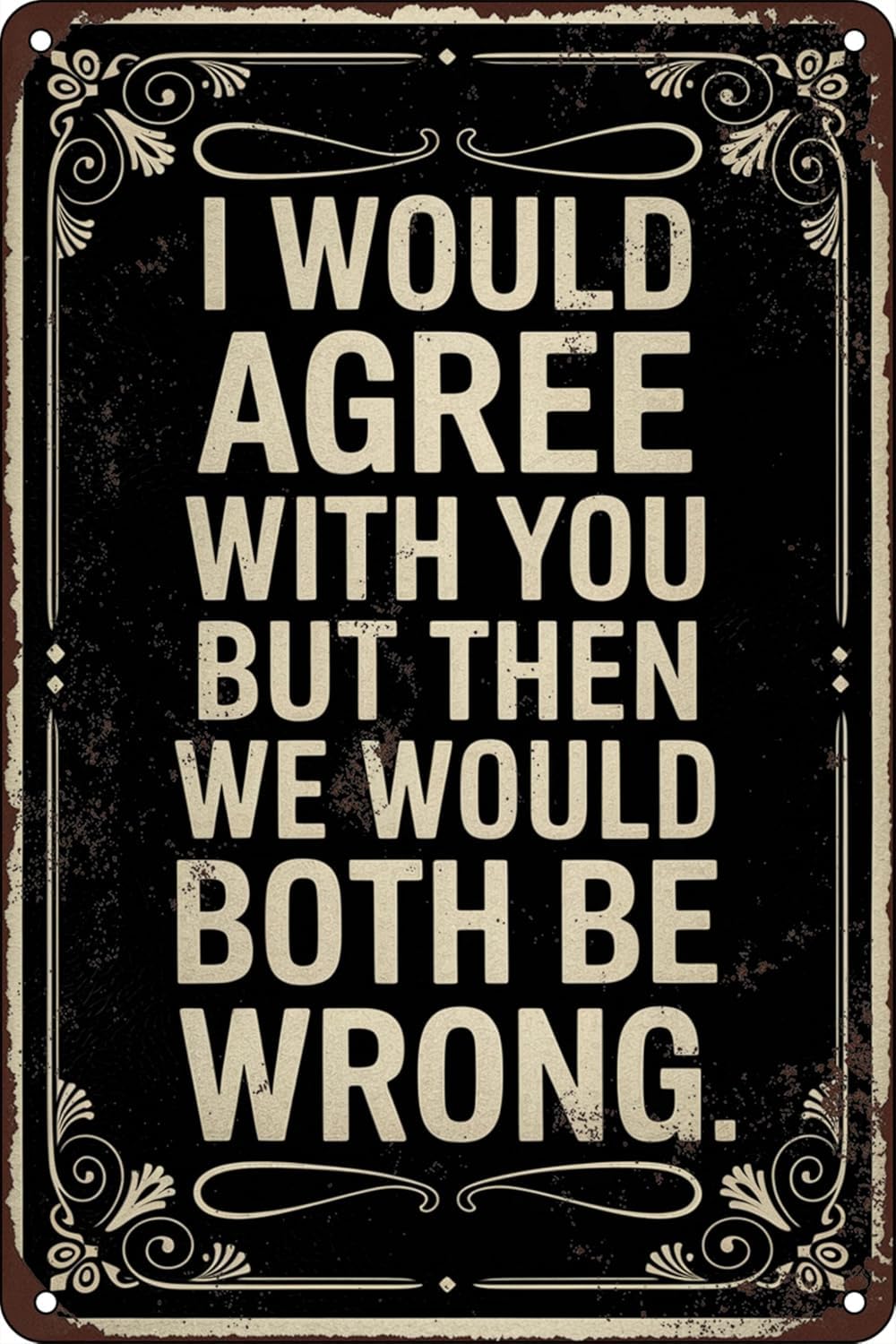 SMAZDFXX I Would Agree With You But Then We Would Both Be Wrong Funny Garage Metal Sign For Man Cave Funny Signs Wall Decor Office Garage Sarcastic Tin Signs Vintage Bar Signs 8"x12"