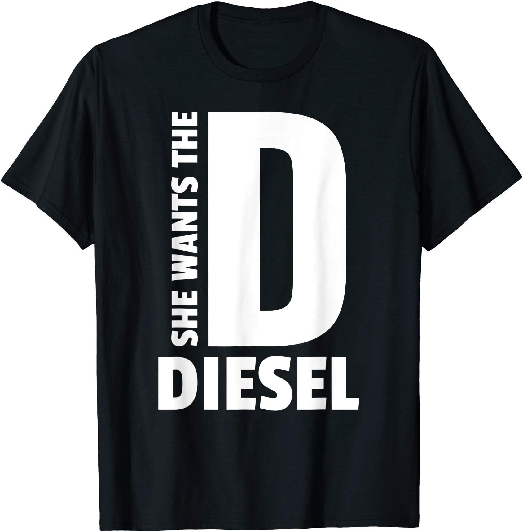 She wants the D Funny Diesel Lover Truck Coal Roaling Smoke T-Shirt