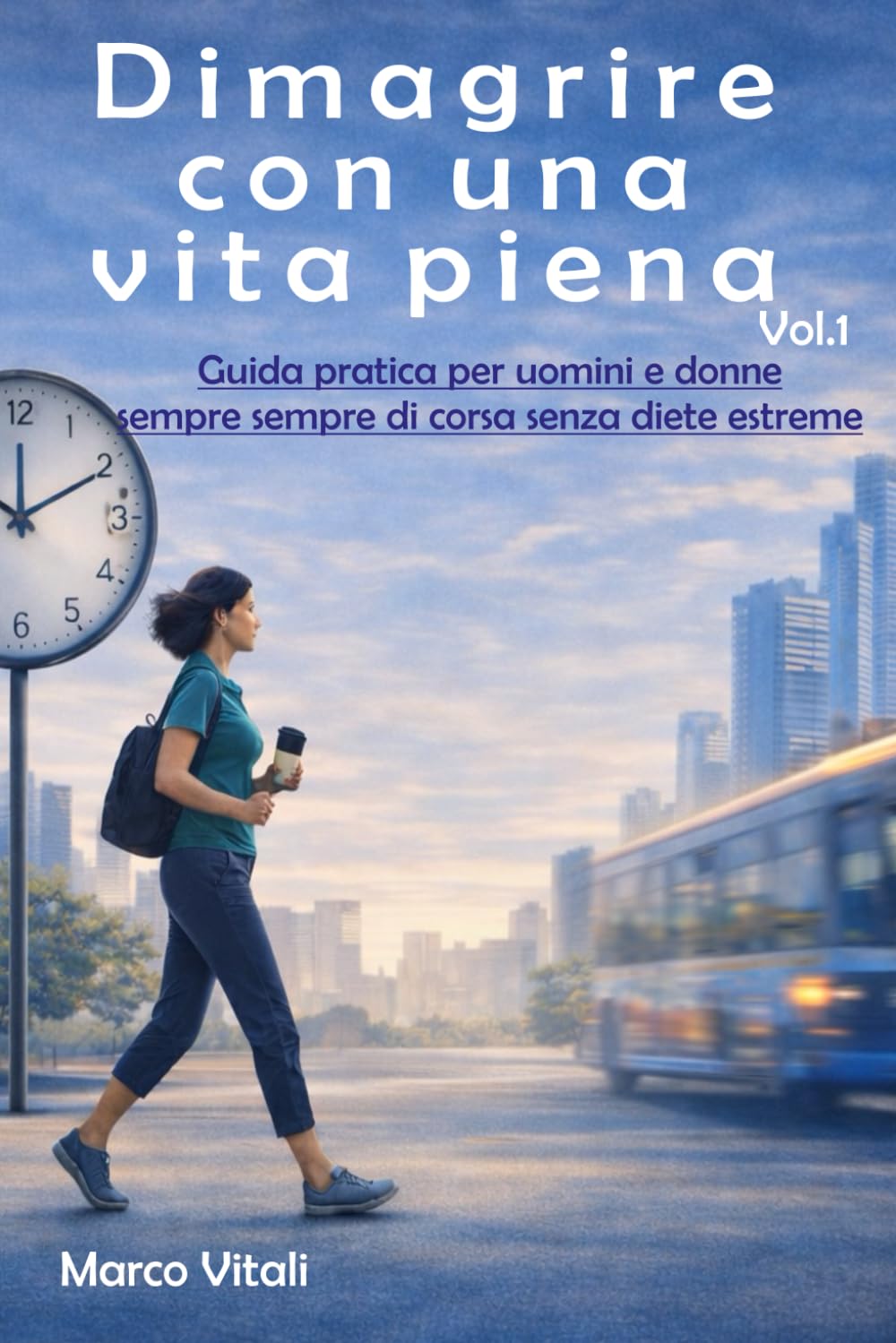 Dimagrire con una vita piena: Guida pratica per uomini e donne sempre di corsa, senza diete estreme