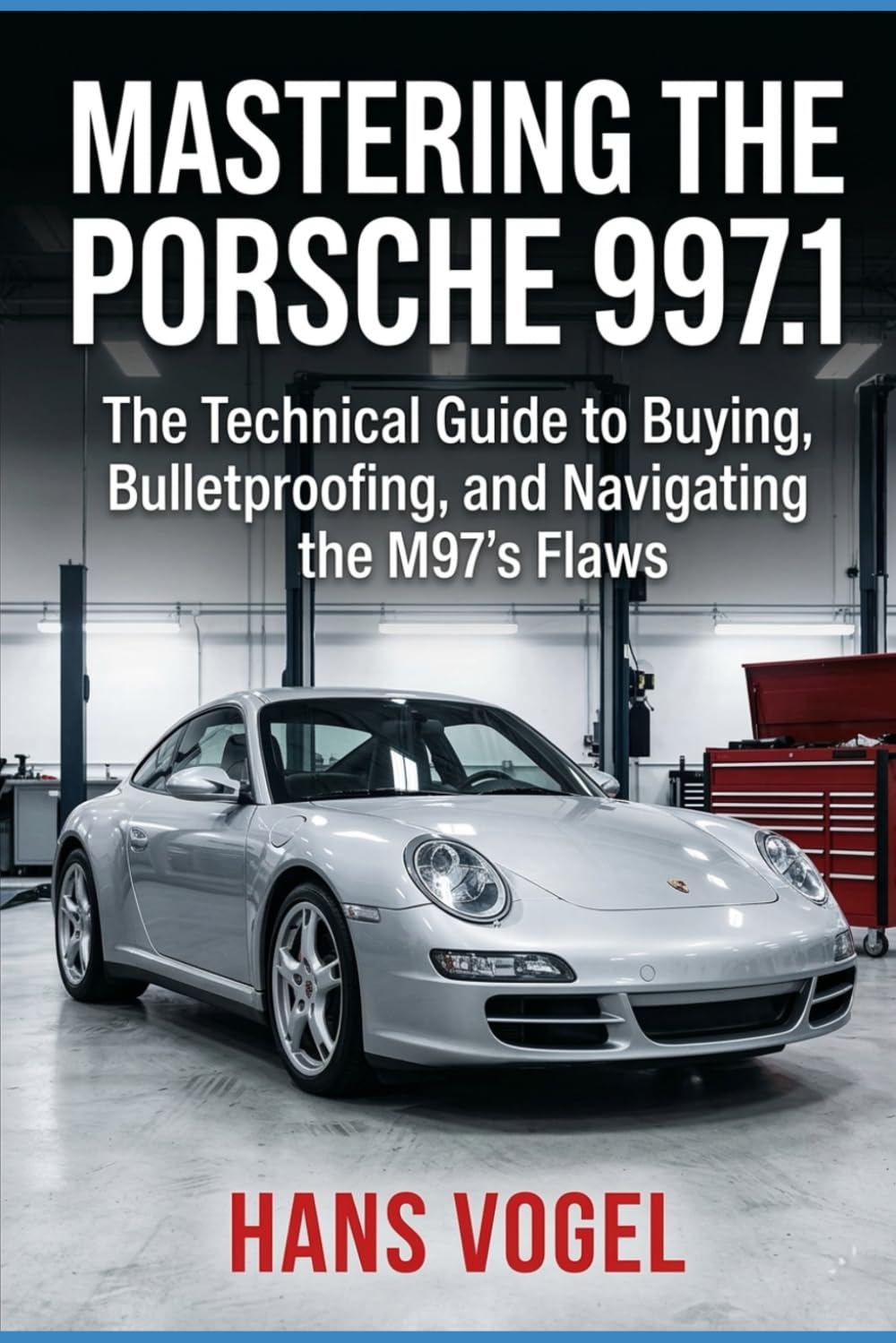 Mastering the Porsche 997.1: The Technical Guide to Buying, Bulletproofing, and Navigating the M97's Flaws