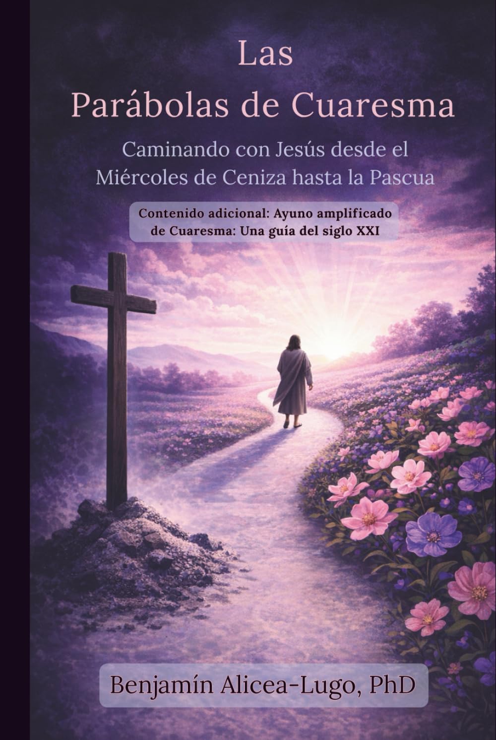 Las parábolas de la cuaresma: Caminando con Jesús desde el Miércoles de Ceniza hasta la Pascua