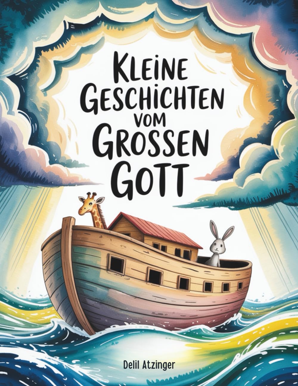 Kleine Geschichten vom großen Gott: Von der Arche bis zum brennenden Dornbusch – biblische Erzählungen für kleine Herzen