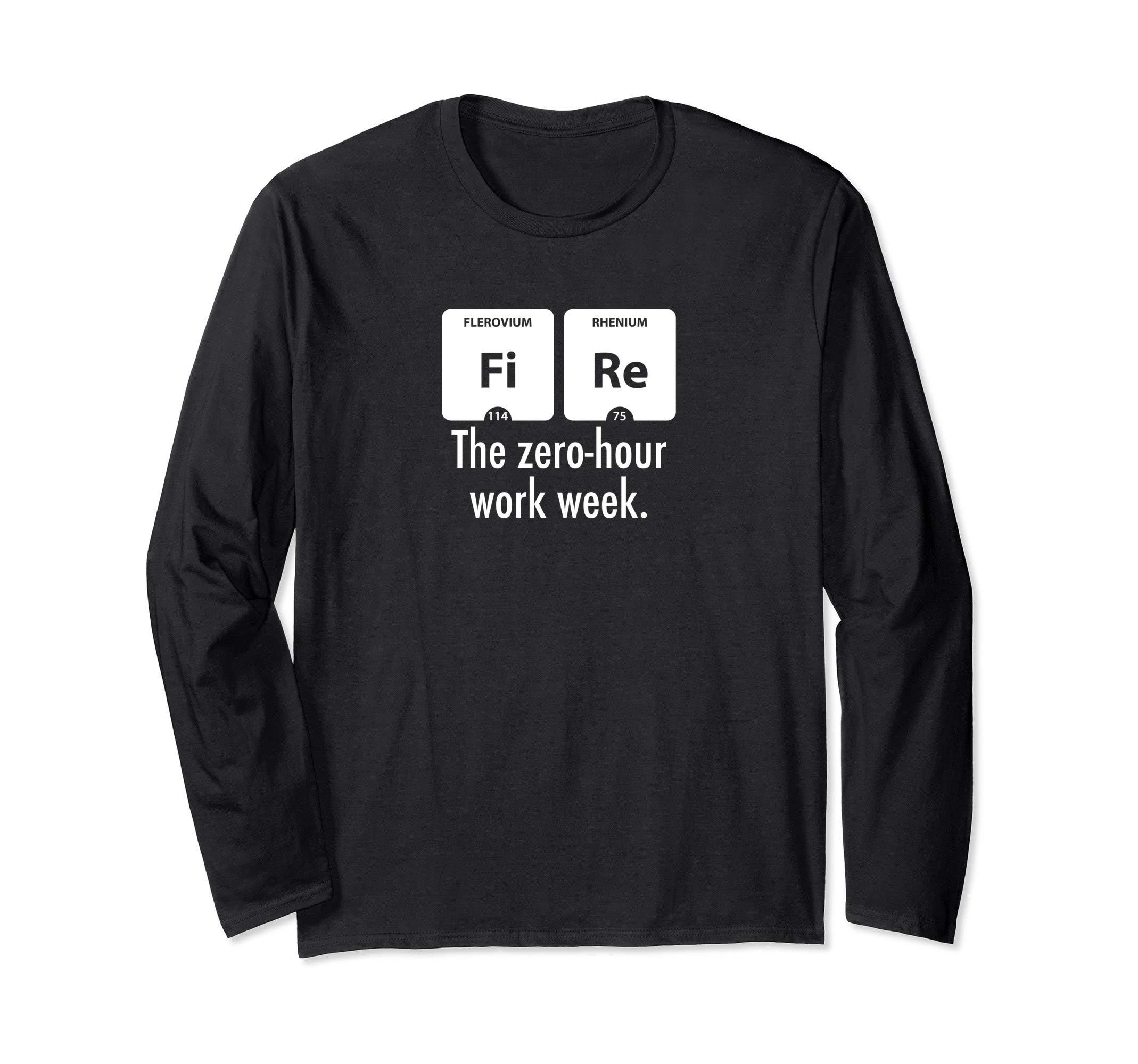 FIRE - zero-hour work week - Financial Independence Long Sleeve T-Shirt