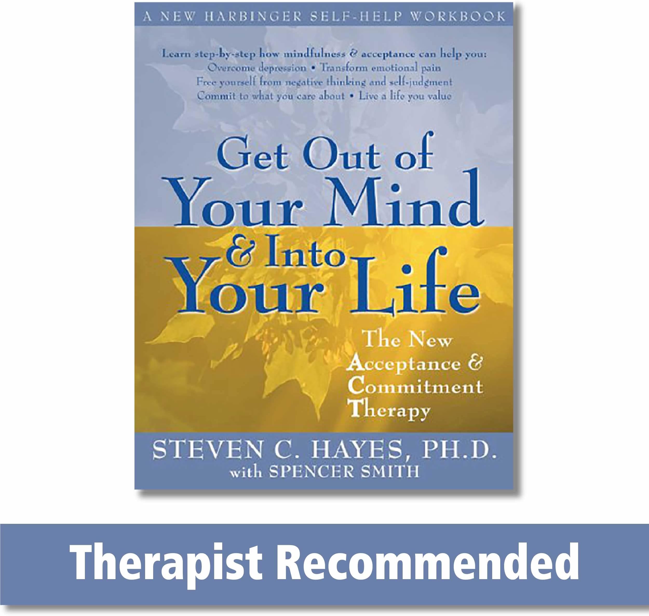 NEW HARBINGER Get Out Of Your Mind And Into Your Life: The Acceptance and Commitment Therapy