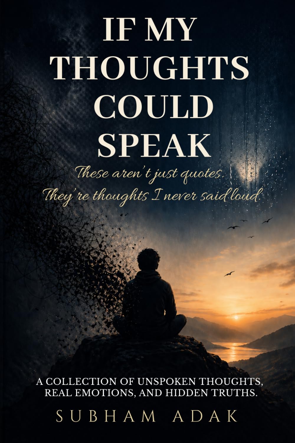 If My Thoughts Could Speak: Dark Truths, Silent Psychology & Unspoken Realities