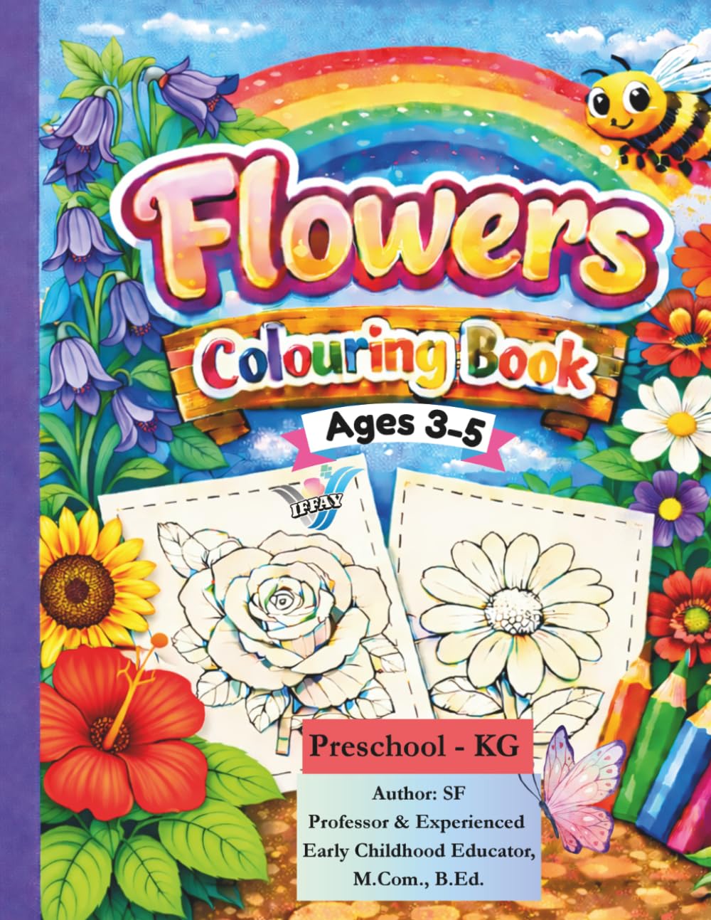 Flowers Colouring Book: IFFAY: Teacher-Made Flower Colouring Activity Book for Ages 3–5 (IFFAY Learning Books Series)