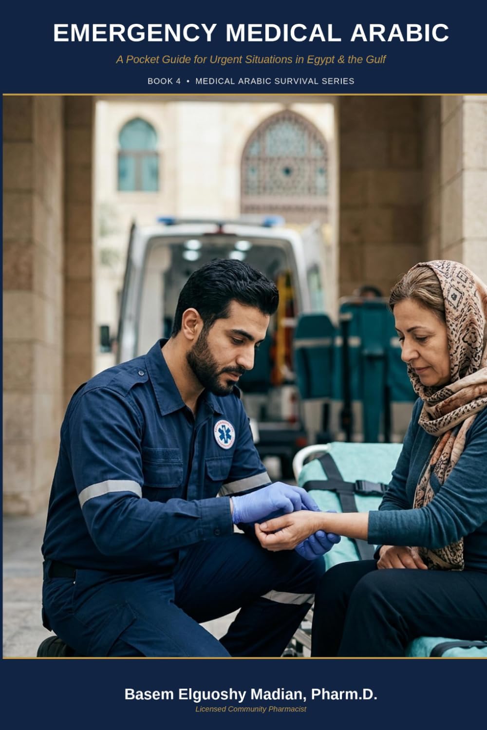 Emergency Medical Arabic: A Pocket Guide for Urgent Situations in Egypt & the Gulf (Medical Arabic Survival Series)