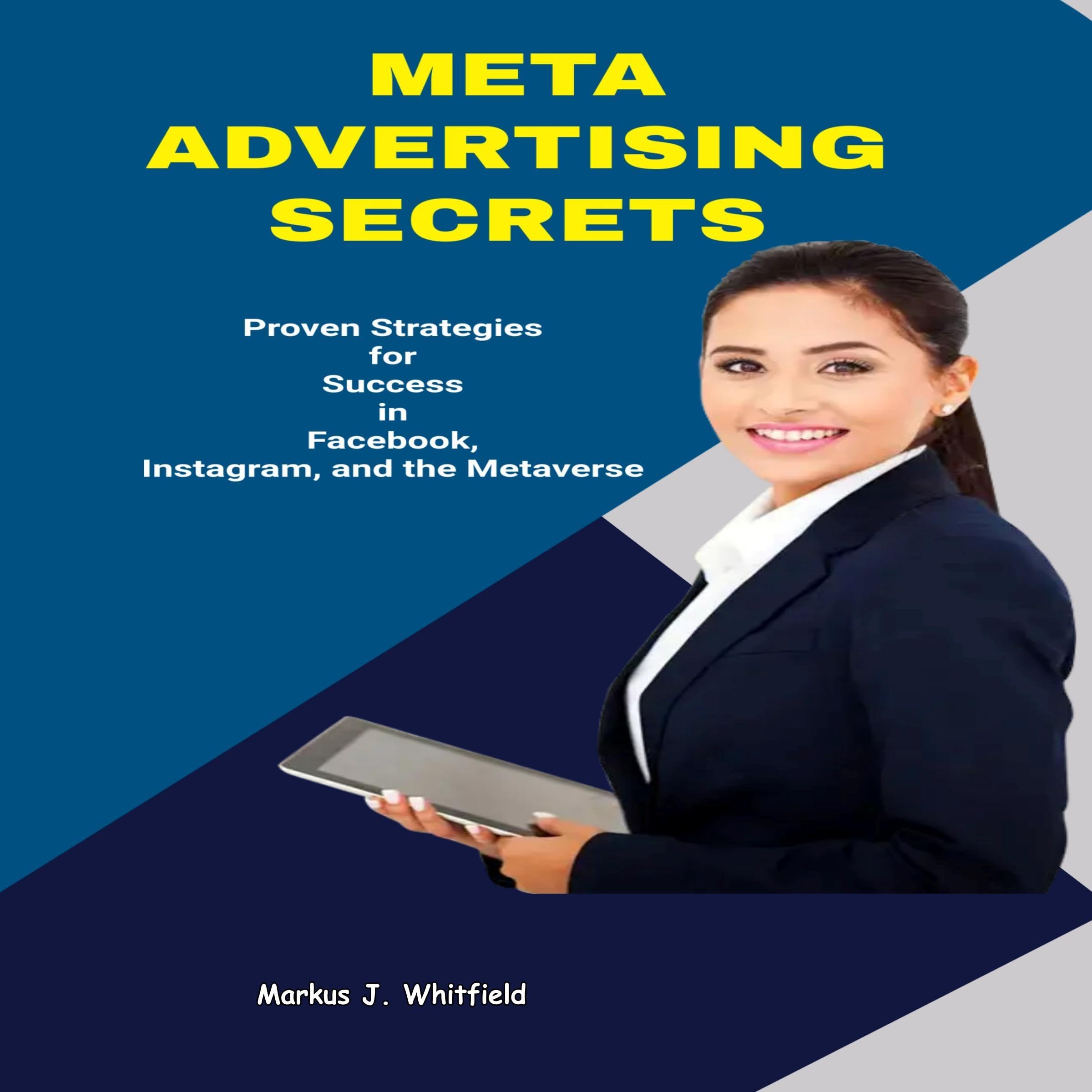 Meta Advertising Secrets Proven Strategies for Success in Facebook, Instagram, and the Metaverse