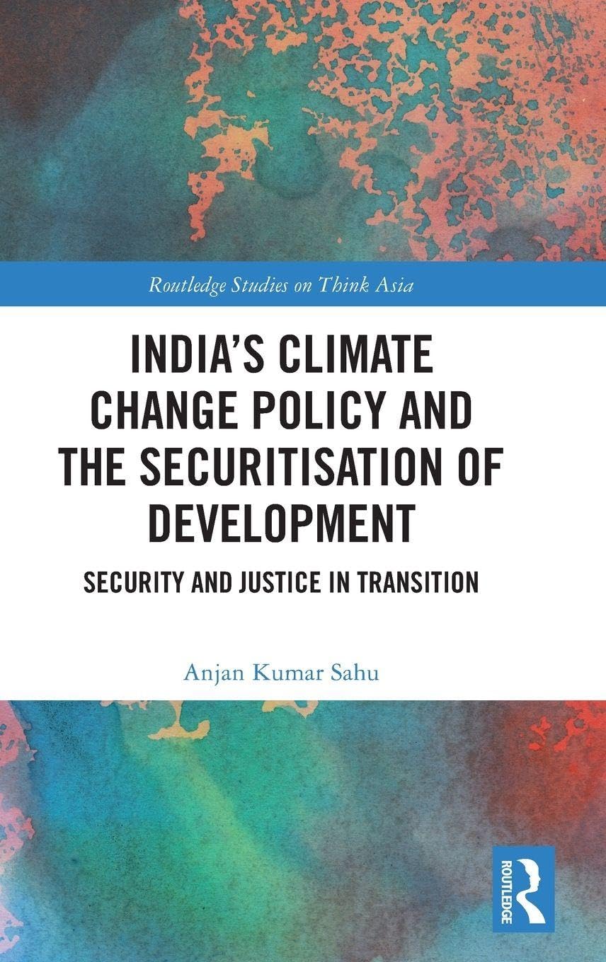 India’s Climate Change Policy and the Securitisation of Development: Security and Justice in Transition (Routledge Studies on Think Asia)