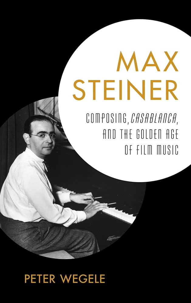 アート・デザイン・音楽 Max Steiner: Composing Casablanca Max Steiner: Composing, Casablanca, and the Golden Age of