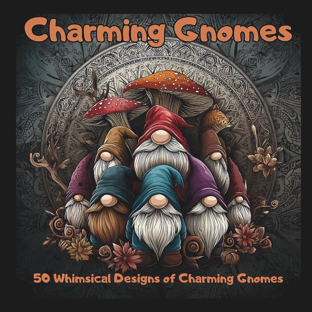 Charming Gnomes: 50 Whimsical Designs of Charming Gnomes!: 50 Enchanting Garden Gnome Designs for Relaxation and Creative Fun
