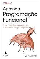 Aprenda programação funcional: como pensar funcionalmente para trabalhar com códigos complexos