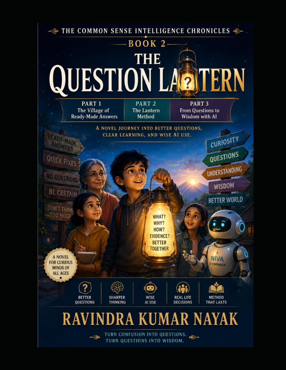 THE QUESTION LANTERN: A first-principles novel journey into better questions, clear learning, wise AI use, and human judgment. (The Common Sense ... AI, Clear Thinking, and the Art of Learning)