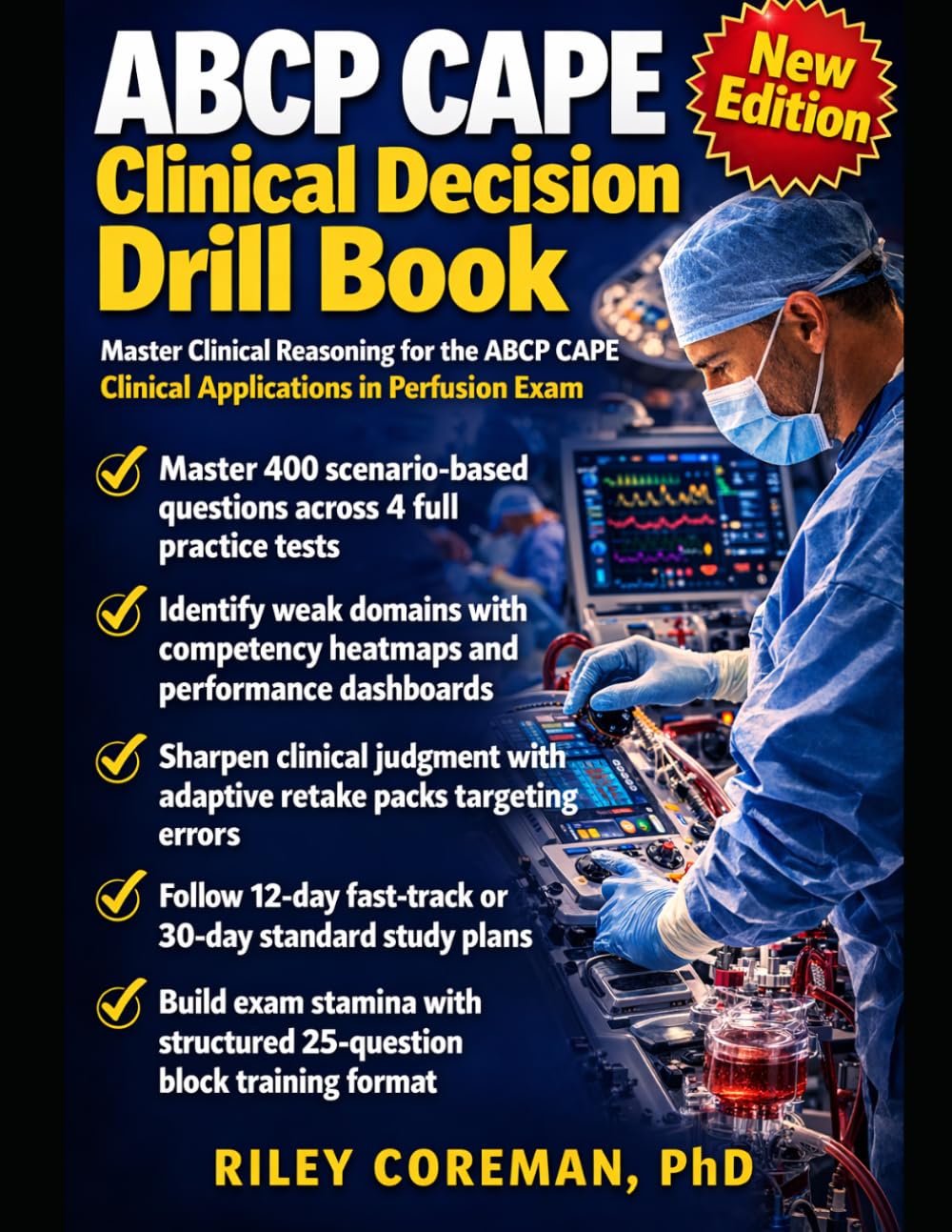 ABCP CAPE Clinical Decision Drill Book: Scenario-Based Practice Tests, Domain Dashboards, Competency Heatmaps, and Adaptive Retake Drills for Perfusion Certification Success