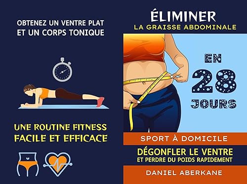 Éliminer la graisse abdominale en 28 jours: Dégonfler le ventre et perdre du poids rapidement, sport à domicile (une routine fitness facile et efficace) (French Edition)