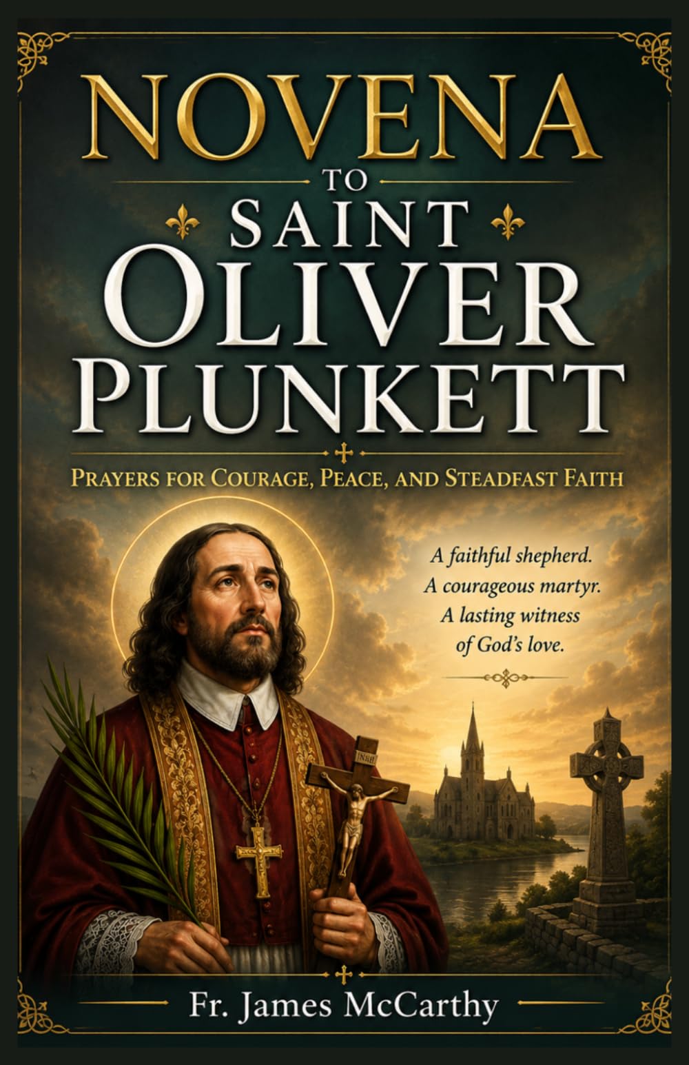 NOVENA TO SAINT OLIVER PLUNKETT: Prayers for Courage, Peace, and Steadfast Faith (Christian Religious Series)