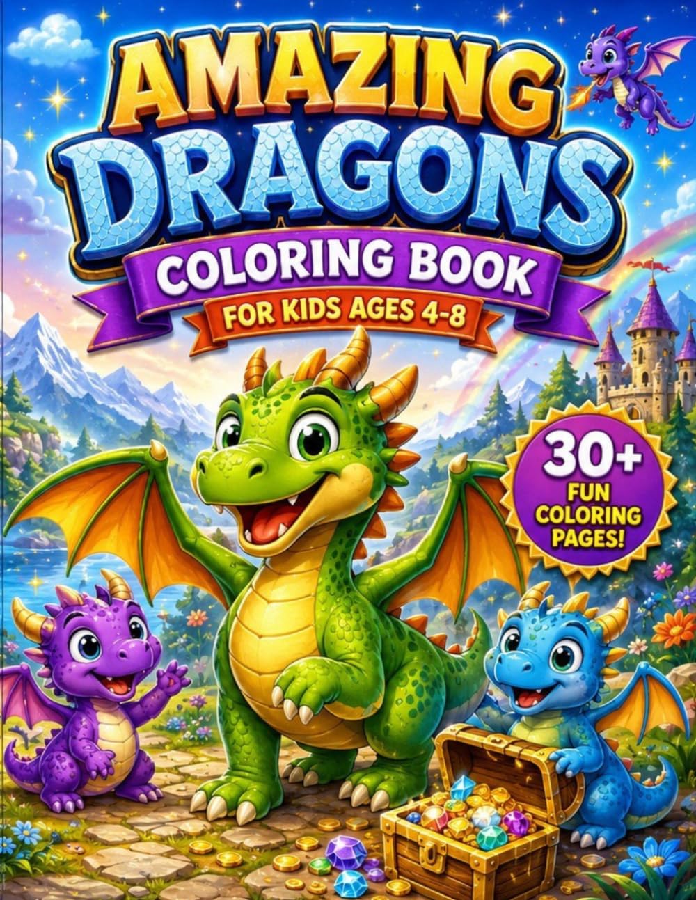 Amazing Dragons Coloring Book: Cute and Easy Dragon Coloring Pages for Kids Ages 4-8 with Friendly Dragons, Castles, Treasure, and Magical Adventures