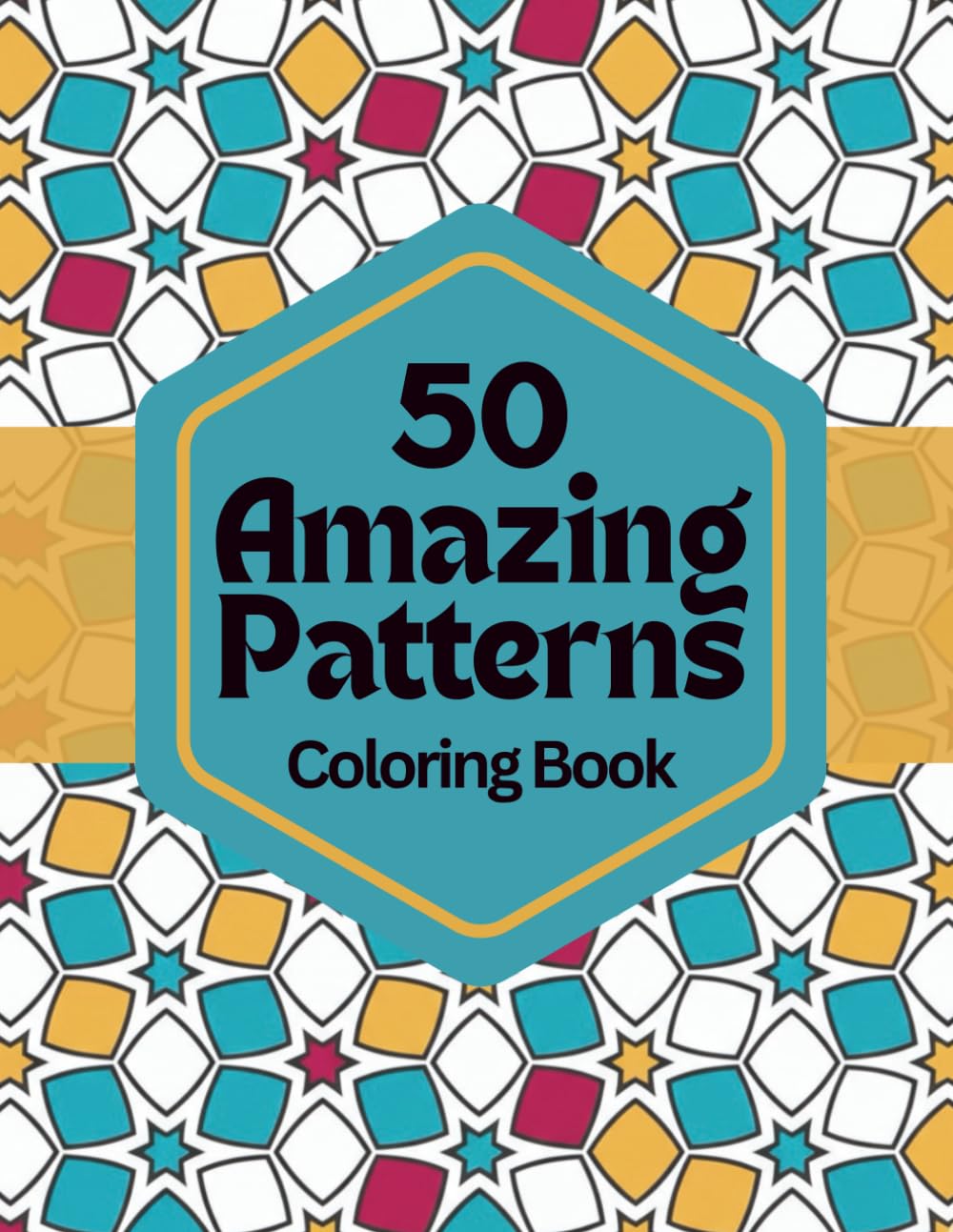 50 Amazing Patterns: A Calming Coloring Book for Stress Relief: Relaxing Geometric Designs to Help You Unwind, Focus, and Find Inner Peace (Amazing ... for Stress Relief, Focus, and Mindfulness)