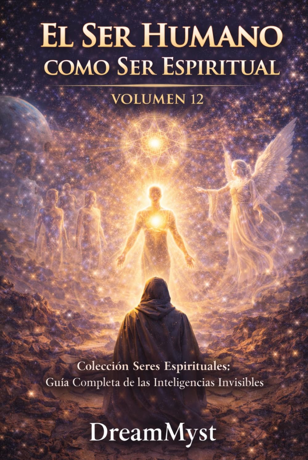EL SER HUMANO COMO SER ESPIRITUAL: Guía Completa de las Inteligencias Invisibles (VOLUMEN 12)