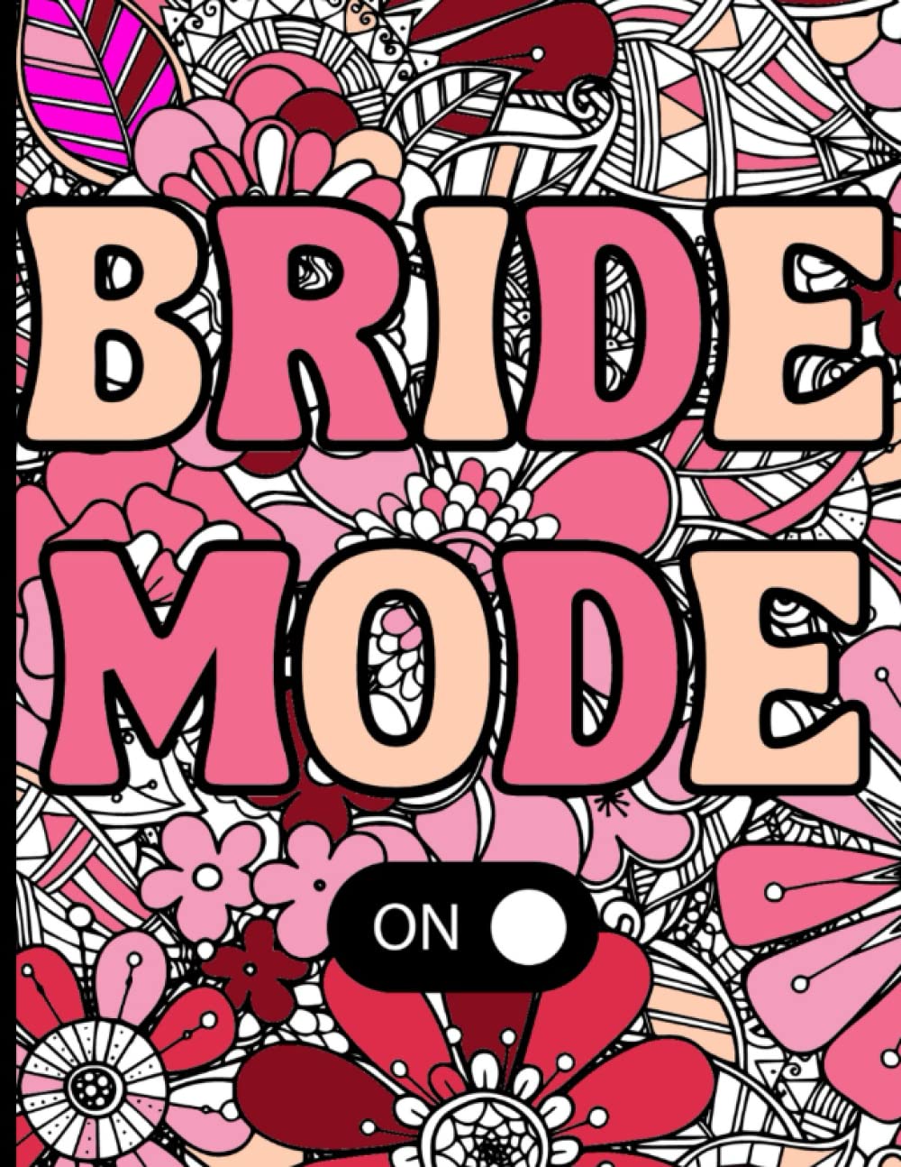 Bride Mode Wedding Coloring Book: Funny Bride Coloring Book: Sassy, Hilarious Quotes For Brides To Be