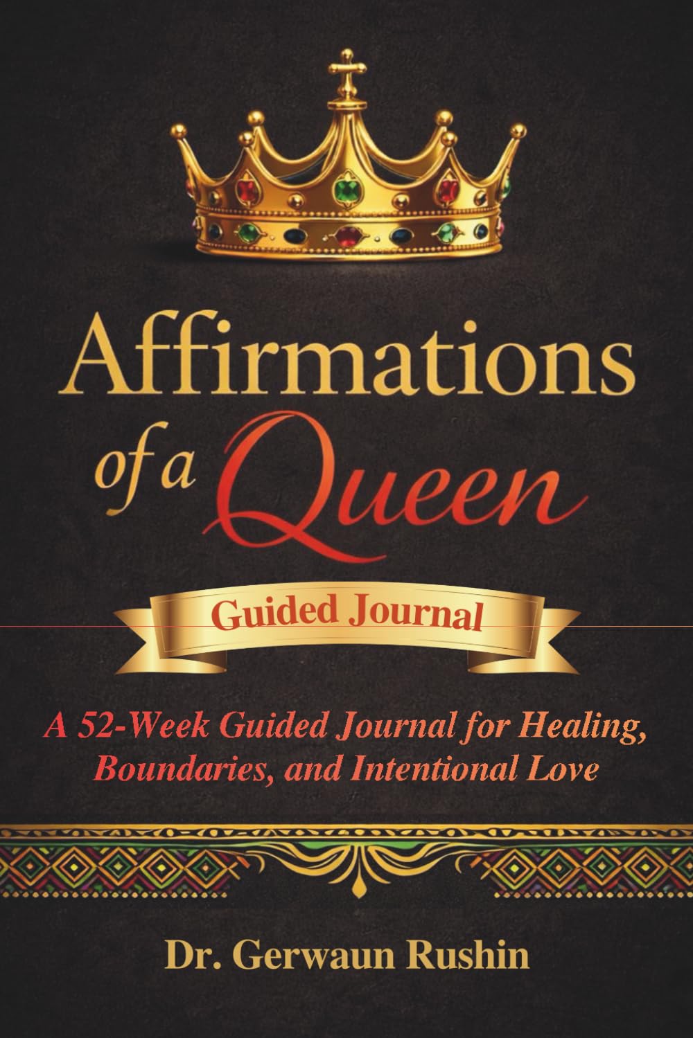 Affirmations of a Queen: A 52-Week Guided Journal for Healing, Boundaries, and Intentional Love