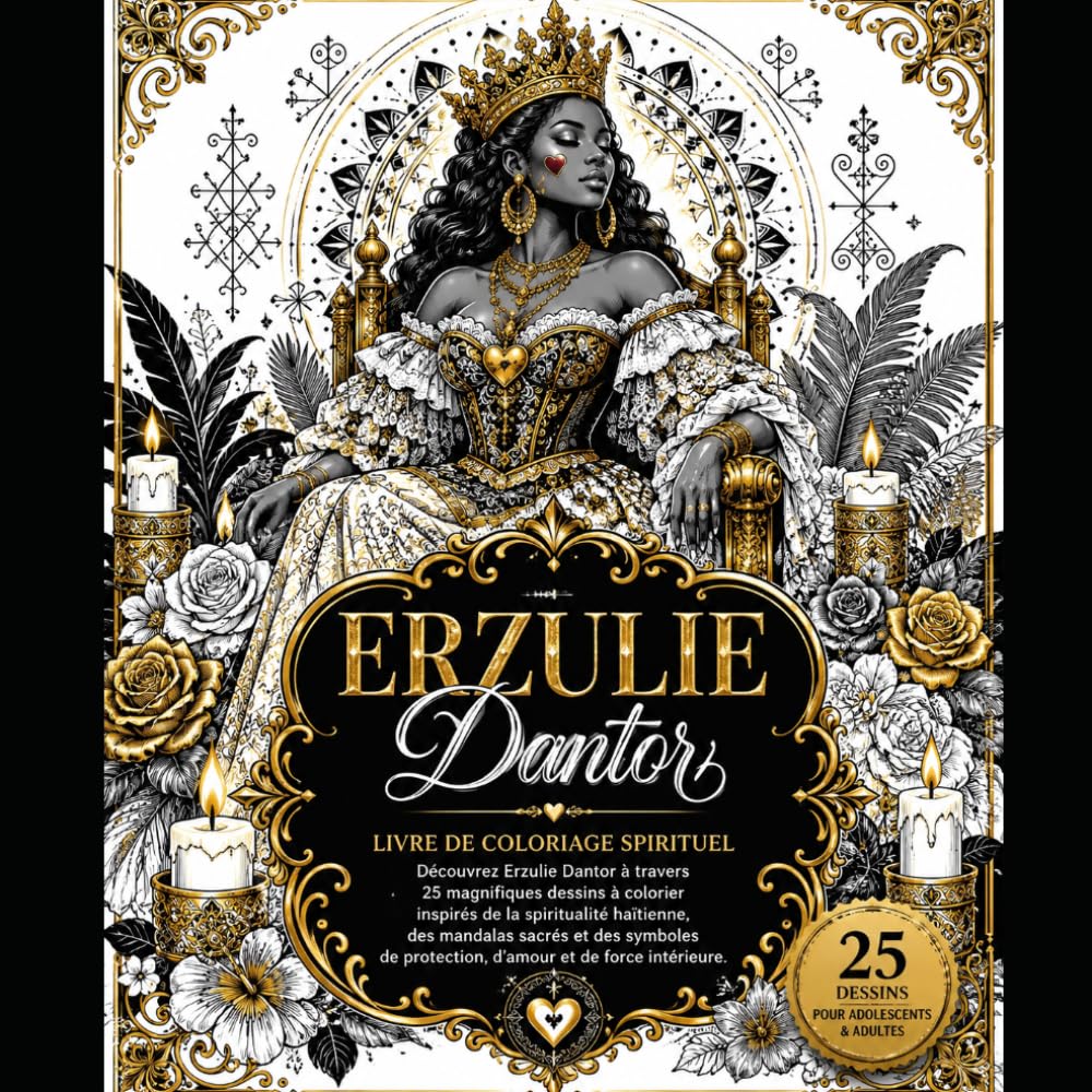 Erzulie Dantor – Livre de Coloriage Spirituel: 13 Illustrations Sacrées, Affirmations Positives et Exercices de Méditation Inspirés de la Grande ... de coloriages spirituels du Vodou Haïtien)