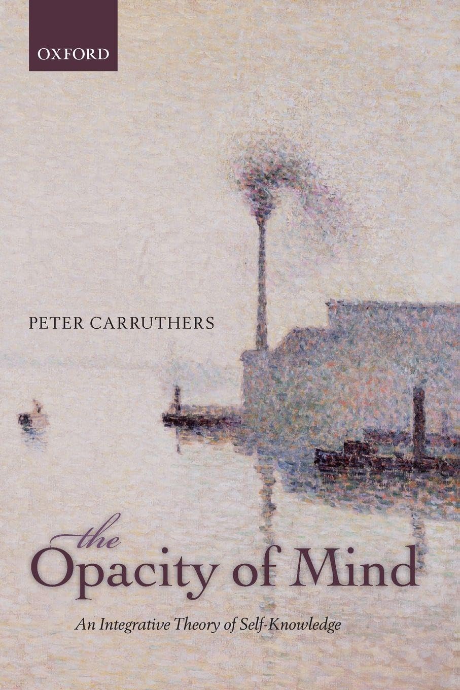 OPACITY OF MIND:INTEGRATIVE THEORY OF SELF-KNOWLEDGE PAPER: An Integrative Theory Of Self-Knowledge