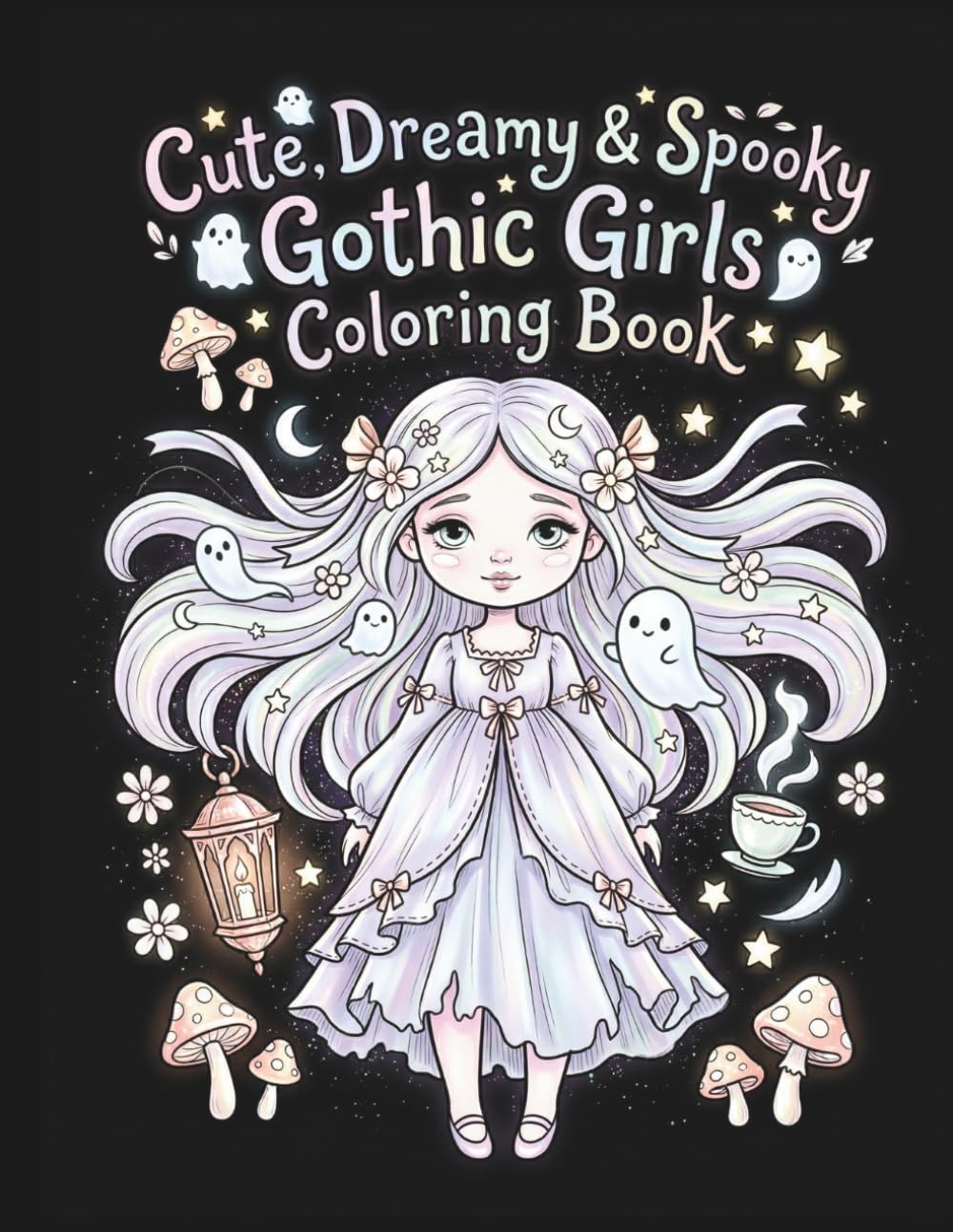 Cute, Dreamy & Spooky Gothic Girls Coloring Book: Cozy Haunted Homes, Magical Worlds & Relaxing Coloring Pages for Adults and Teens