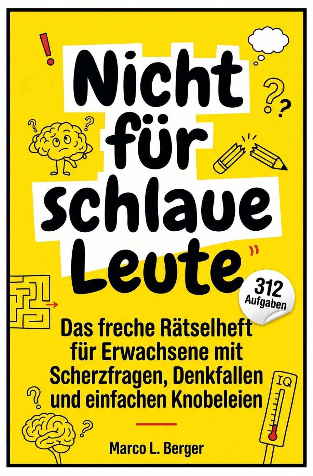 Nicht für schlaue Leute: Das freche Rätselheft für Erwachsene mit Scherzfragen, Denkfallen und einfachen Knobeleien