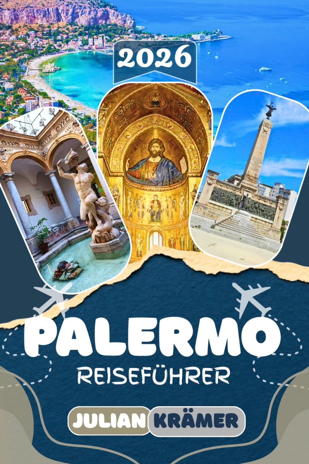 PALERMO REISEFÜHRER 2026: Entdecke die Cappella Palatina, die Vucciria, Cefalù, die Madonie-Berge, Agrigento und das echte Palermo abseits der ... Museen, Kultur und praktische Reisetipps