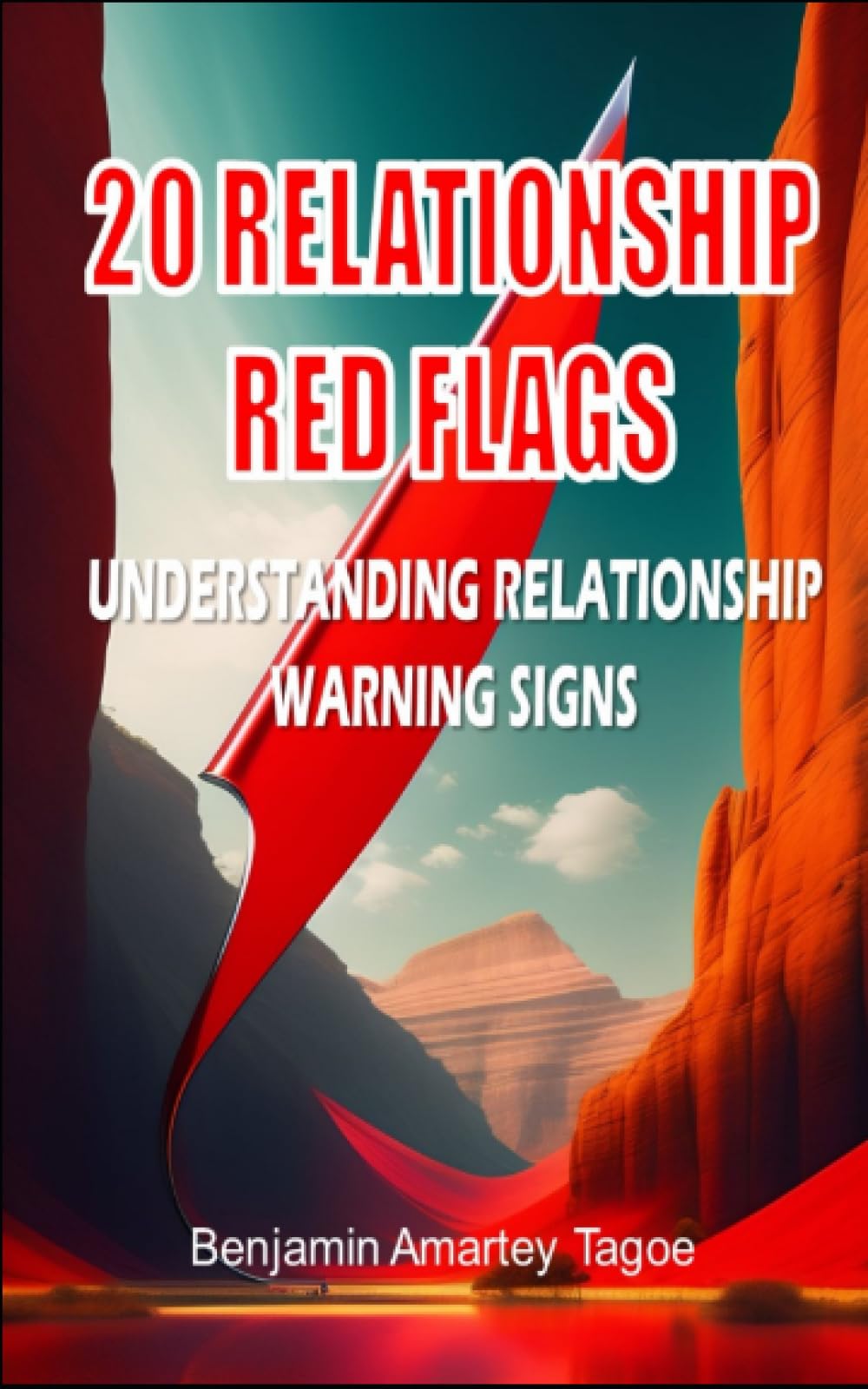 20 RELATIONSHIPS RED FLAGS: UNDERSTANDING RELATIONSHIP WARNING SIGNS