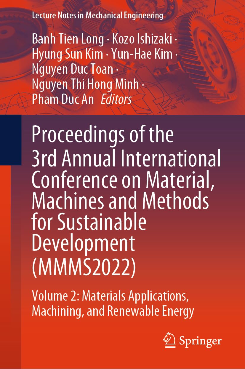 Proceedings of the 3rd Annual International Conference on Material, Machines and Methods for Sustainable Development (Mmms2022): Volume 2: Materials Applications, Machining, and Renewable Energy Hardcover – Big Book, 30 March 2024