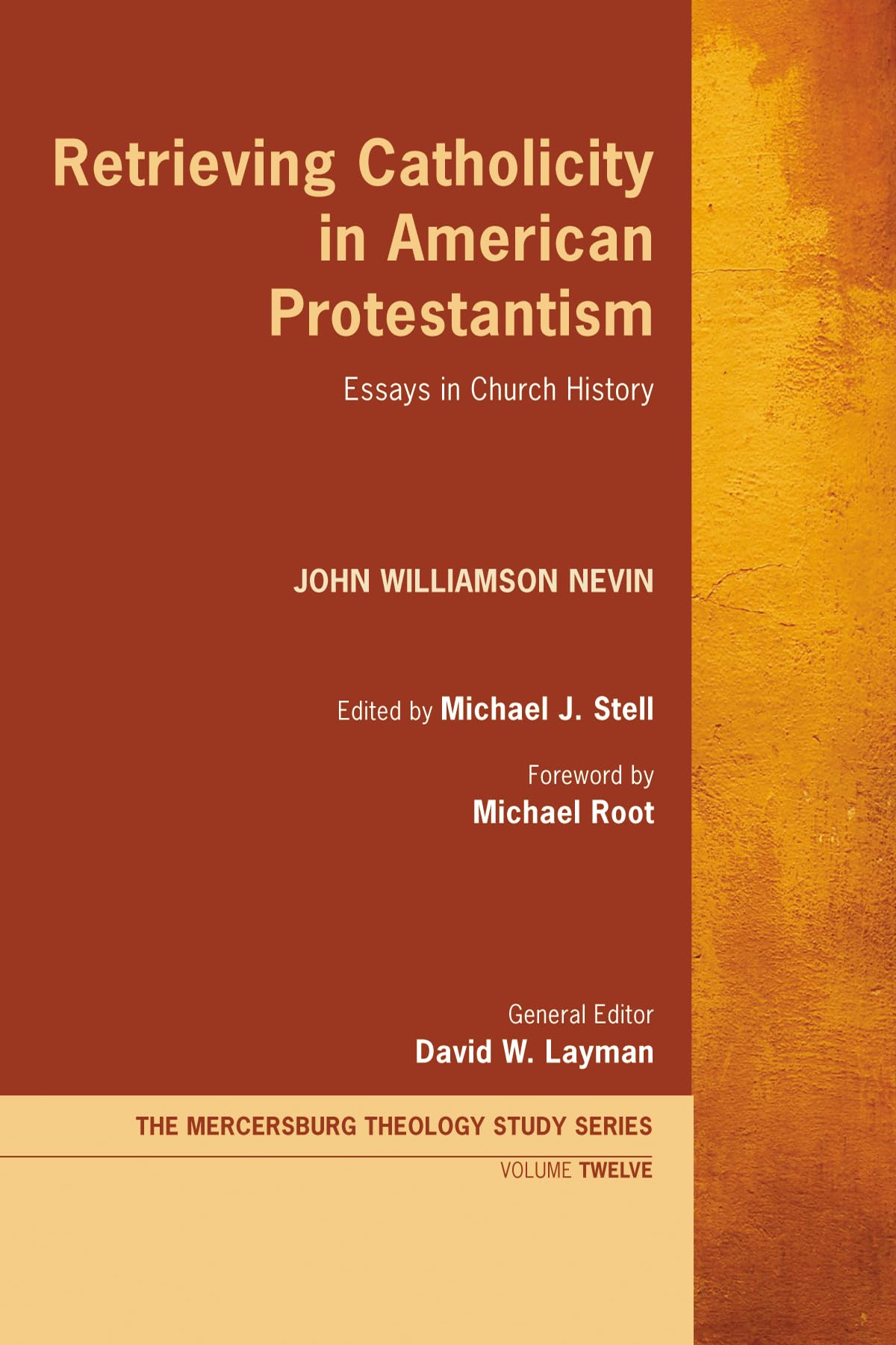 Retrieving Catholicity in American Protestantism: Essays in Church History: 12 (Mercersburg Theology Study)