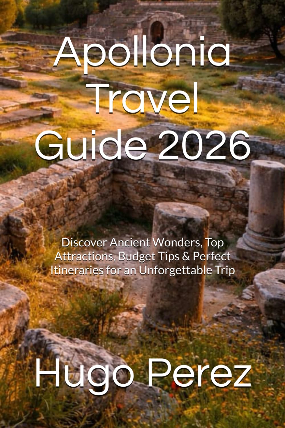 Apollonia Travel Guide 2026: Discover Ancient Wonders, Top Attractions, Budget Tips & Perfect Itineraries for an Unforgettable Trip