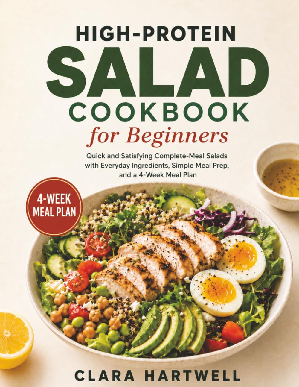 High-Protein Salad Cookbook for Beginners: Quick and Satisfying Complete-Meal Salads with Everyday Ingredients, Simple Meal Prep, and a 4-Week Meal Plan