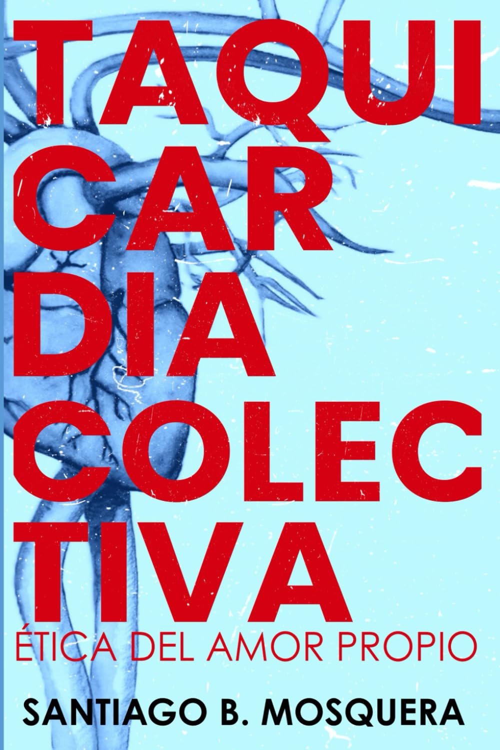 Taquicardia Colectiva: Ética del amor propio (Spanish Edition)