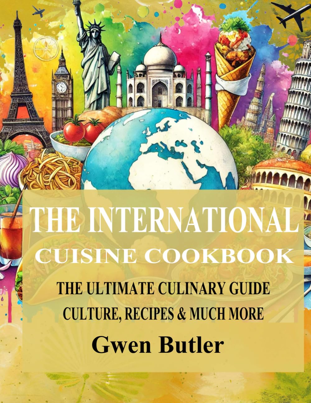 The International Cuisine Cookbook: The Ultimate Culinary Guide