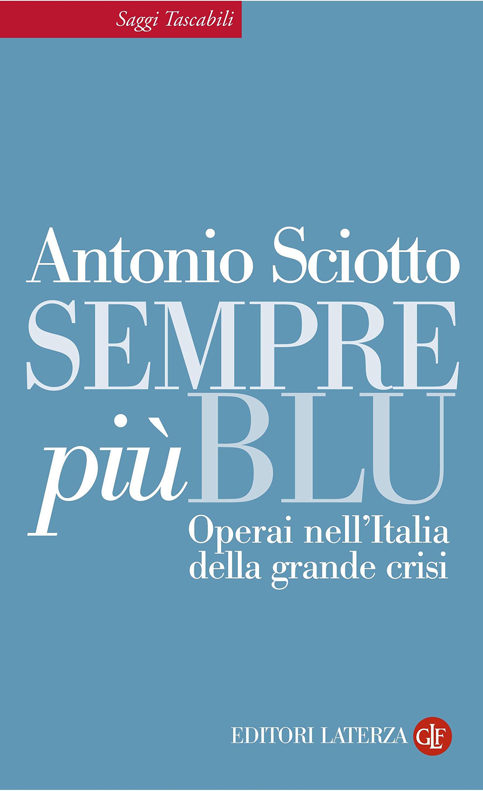 Sempre più blu: Operai nell'Italia della grande crisi (Saggi tascabili Laterza Vol. 352) (Italian Edition)