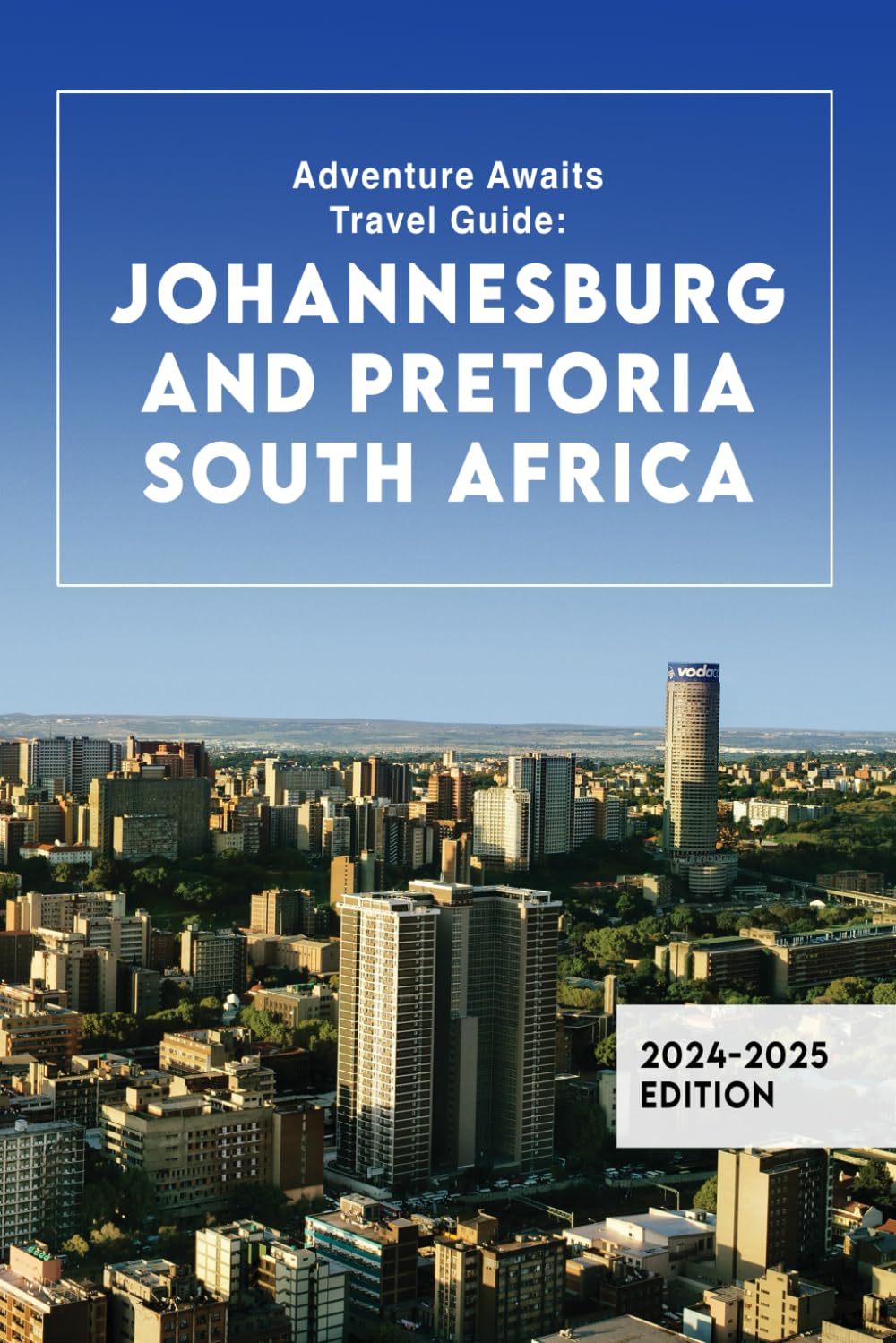 Adventure Awaits Travel Guide: Johannesburg and Pretoria South Africa