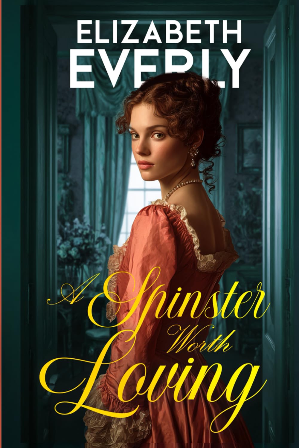 A Spinster Worth Loving: A Historical Romance Novel (Unexpected Brides)