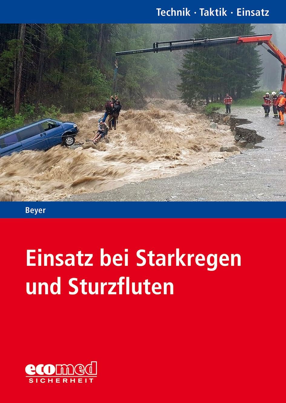 Einsatz bei Starkregen und Sturzfluten: Reihe: Technik - Taktik - Einsatz