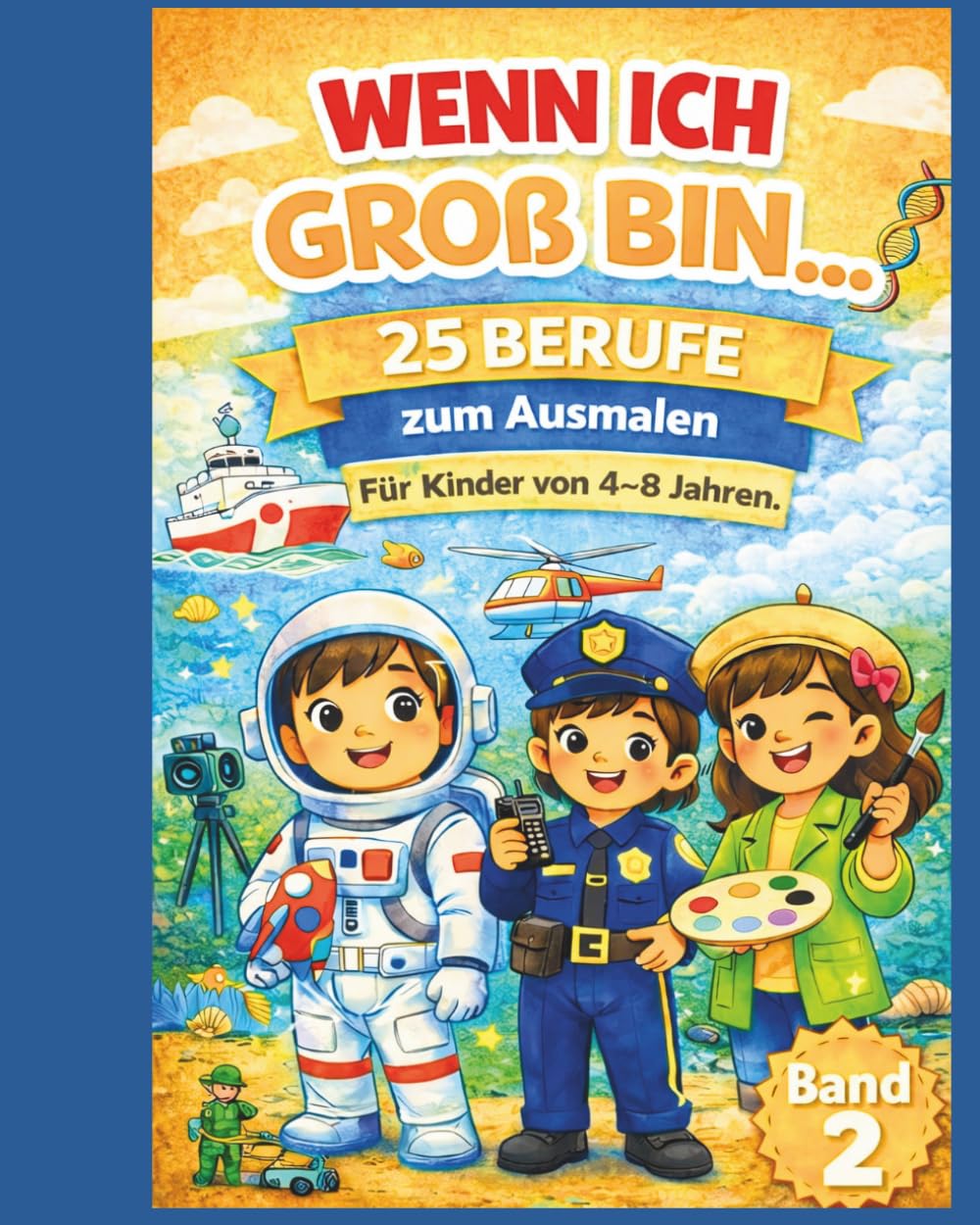 Wenn ich groß bin…: 25 neue Berufe zum Ausmalen