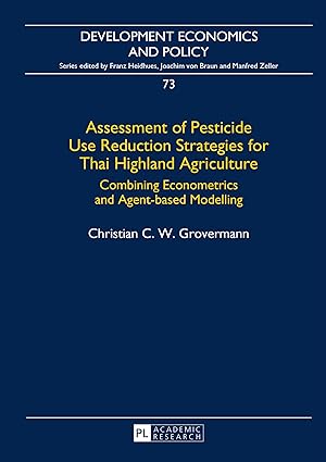 Assessment of Pesticide Use Reduction Strategies for Thai Highland Agriculture: Combining Econometrics and Agent-based Modelling (Development Economics and Policy)-Wow! eBook