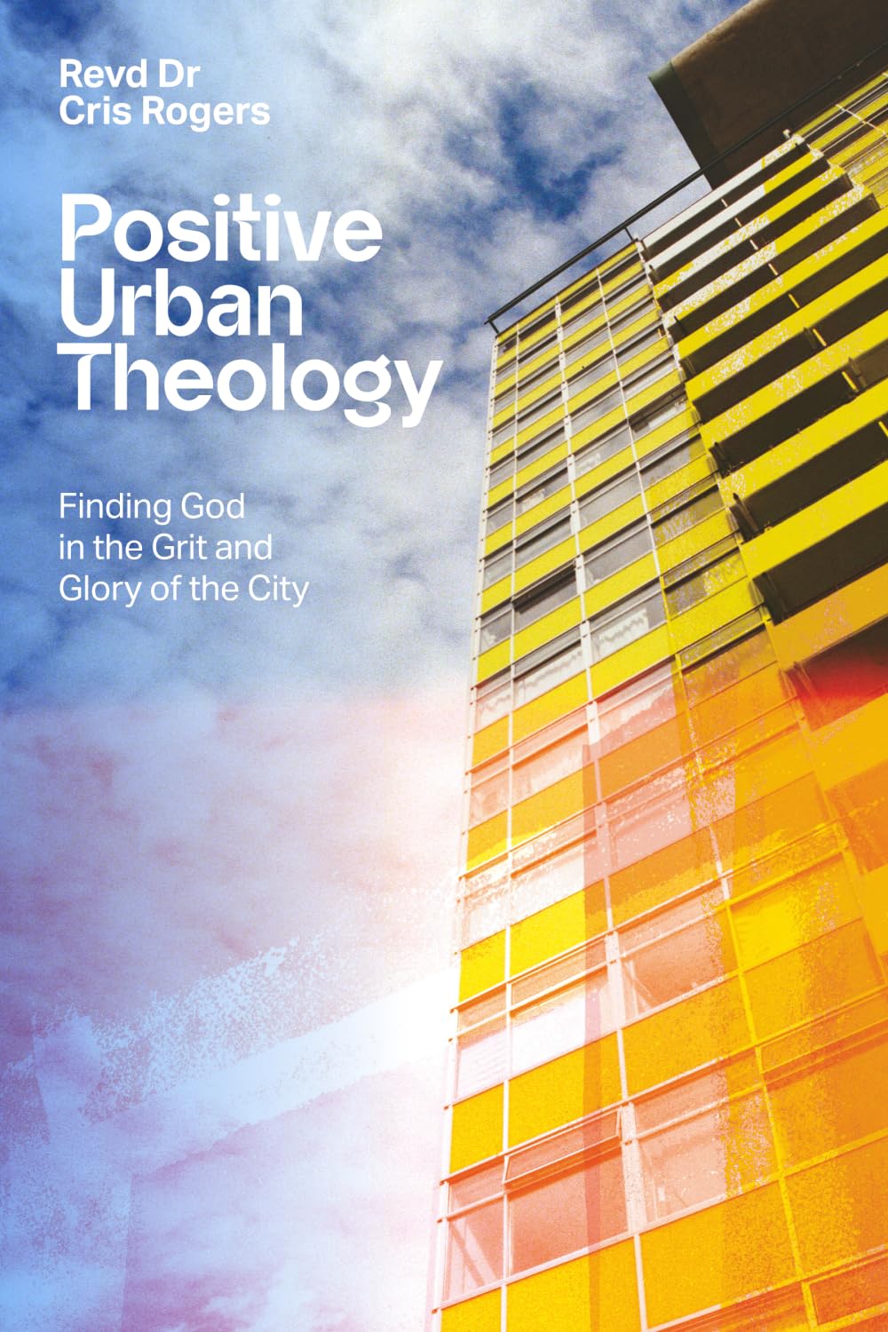 Positive Urban Theology: Finding God in the Grit and Glory of the City