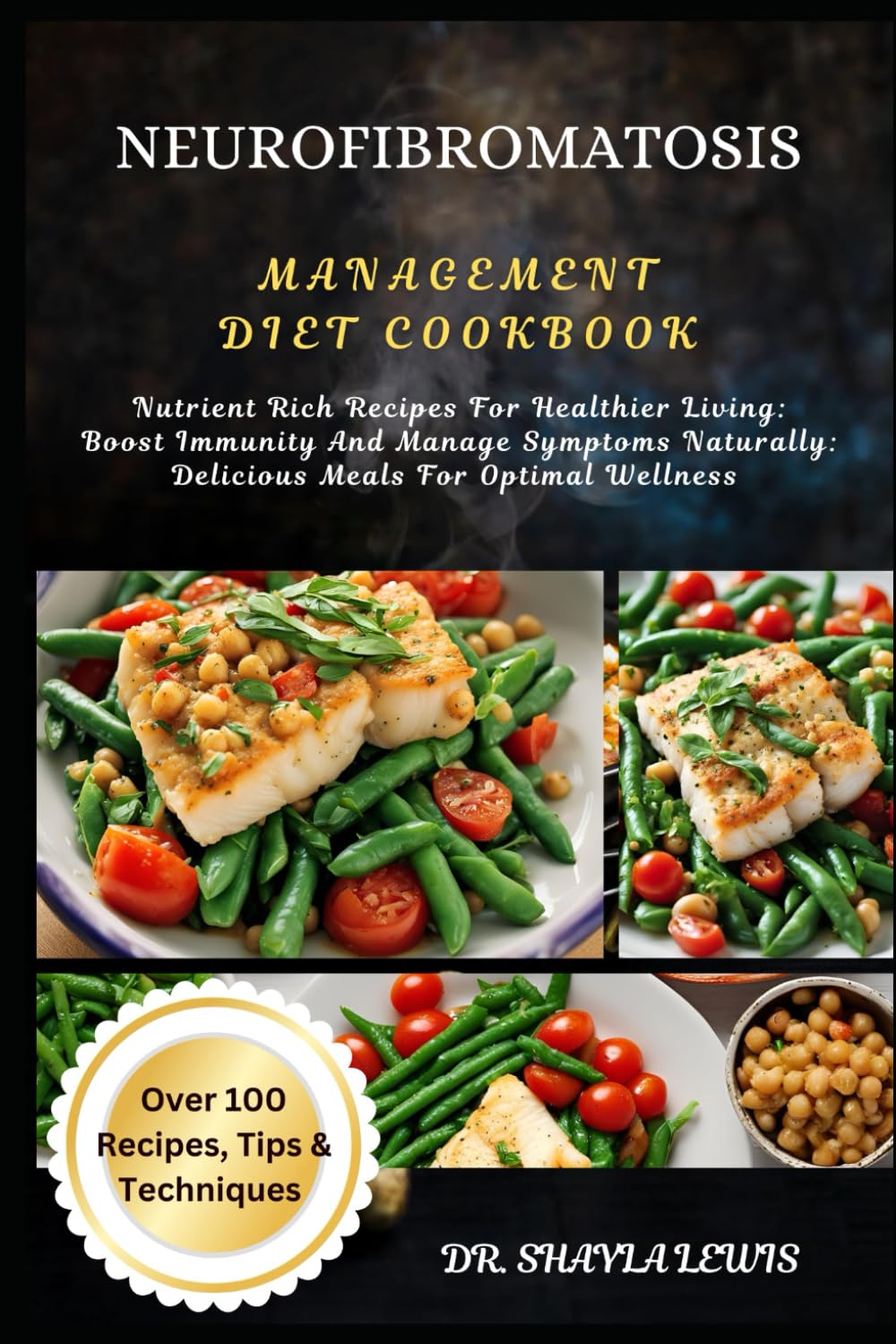 NEUROFIBROMATOSIS MANAGEMENT DIET COOKBOOK: Nutrient Rich Recipes For Healthier Living: Boost Immunity And Manage Symptoms Naturally: Delicious Meals For Optimal Wellness