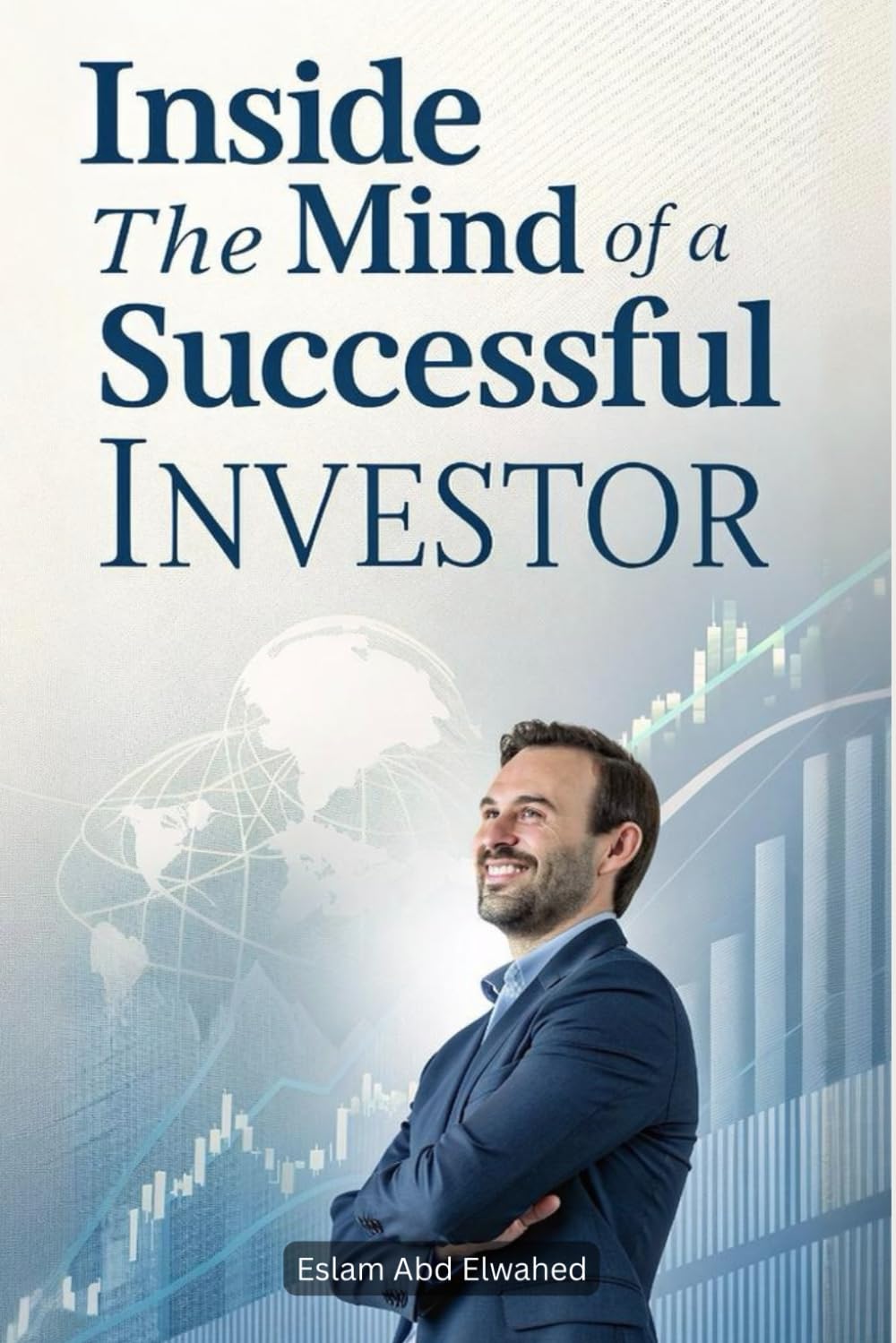 Inside the Mind of a Successful Investor: 100 True Stories of Financial Wisdom (Billionaires & Success)