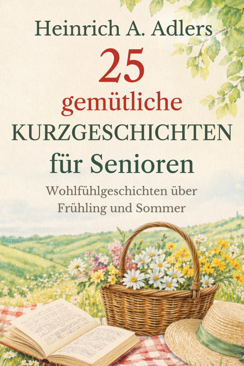 25 gemütliche Kurzgeschichten für Senioren: Wohlfühlgeschichten über Frühling und Sommer (Ruhige Wohlfühlgeschichten für Senioren)