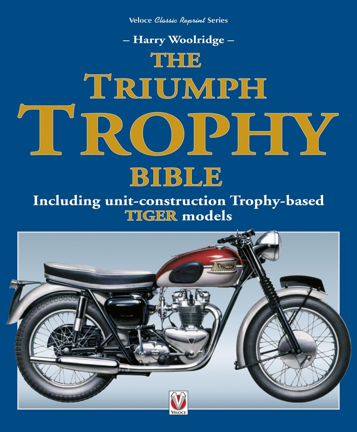 The Triumph Trophy Bible : Including Unit-Construction Trophy-Based Tiger Models